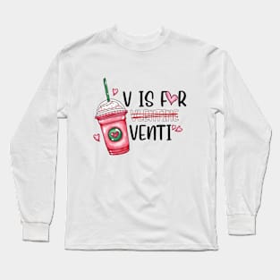 V is for Venti Velentine Long Sleeve T-Shirt